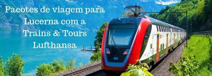 Pacote de viagem para Lucerna com a Train & Tours