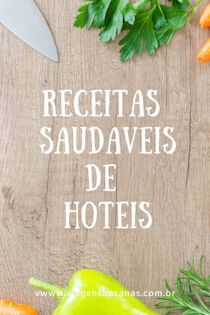 Receitas Saudáveis de Hotéis - Viagens Bacanas