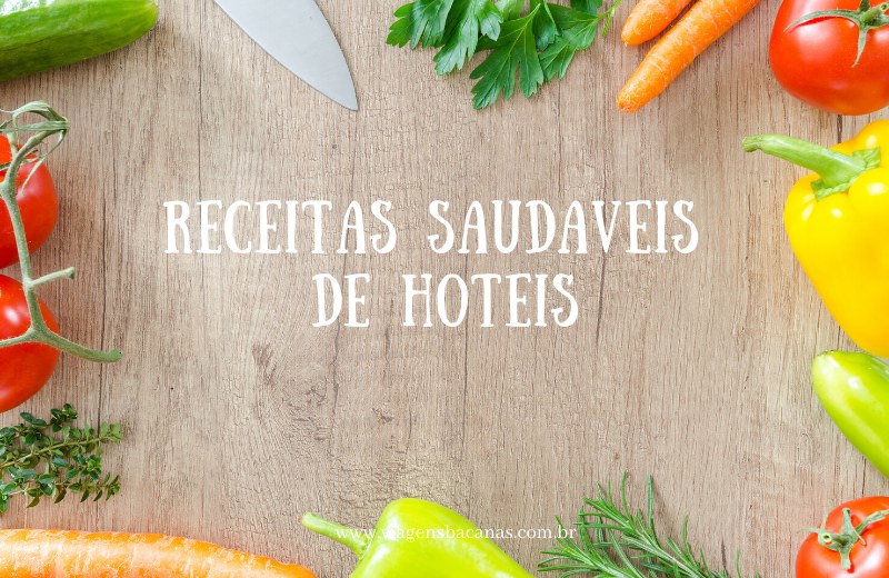 Receitas Saudáveis de Hotéis - Viagens Bacanas