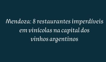 Mendoza: restaurantes em vinícolas