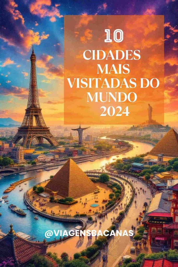 Cidades Mais Visitadas do mundo em 2024 - Viagens Bacanas