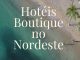5 Hotéis Boutique no Nordeste: Luxo e Charme para Sua Viagem Hotéis Boutique no Nordeste